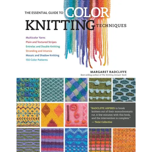 The Essential Guide to Color Knitting Techniques: Multicolor Yarns, Plain and Textured Stripes, Entrelac and Double Knitting, Stranding and Intarsia, - Paperback