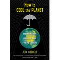 How to Cool the Planet: Geoengineering and the Audacious Quest to Fix Earth's Climate - Paperback