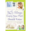 365 Things Every New Mom Should Know: A Daily Guide to Loving and Nurturing Your Child - Paperback