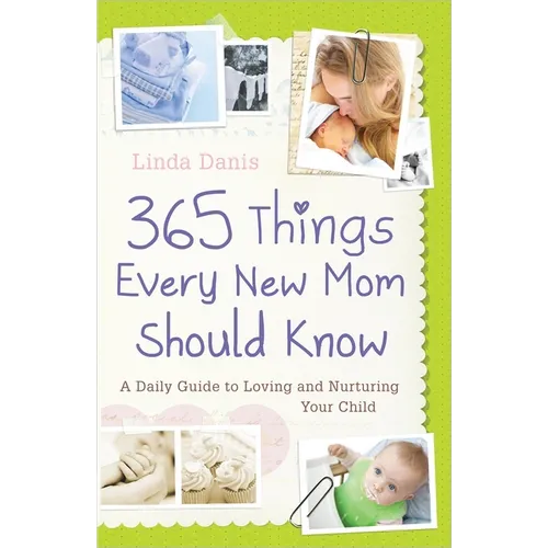 365 Things Every New Mom Should Know: A Daily Guide to Loving and Nurturing Your Child - Paperback