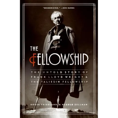The Fellowship: The Untold Story of Frank Lloyd Wright and the Taliesin Fellowship - Paperback