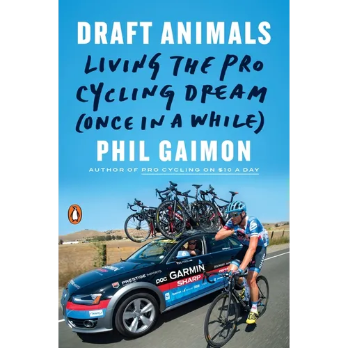 Draft Animals: Living the Pro Cycling Dream (Once in a While) - Paperback