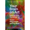 Your Brain on Art: How the Arts Transform Us - Paperback