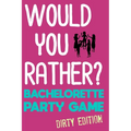 Would You Rather?: Bachelorette Party Game - Dirty Edition - Paperback
