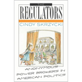 The Regulators: Anonymous Power Brokers in American Politics - Paperback