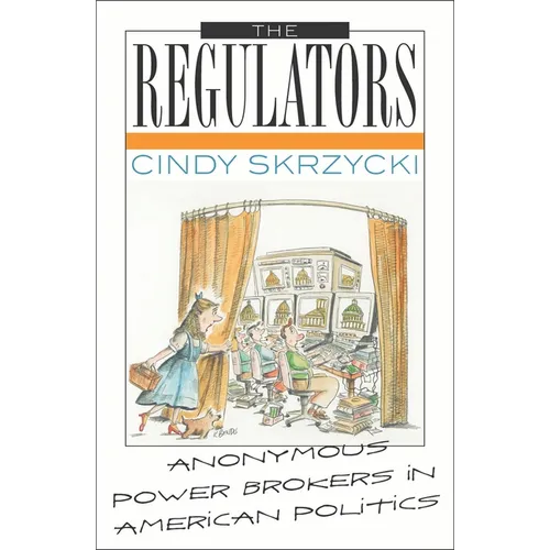 The Regulators: Anonymous Power Brokers in American Politics - Paperback