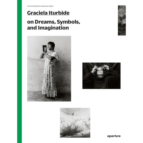 Graciela Iturbide on Dreams, Symbols, and Imagination - Paperback