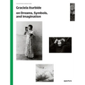 Graciela Iturbide on Dreams, Symbols, and Imagination - Paperback