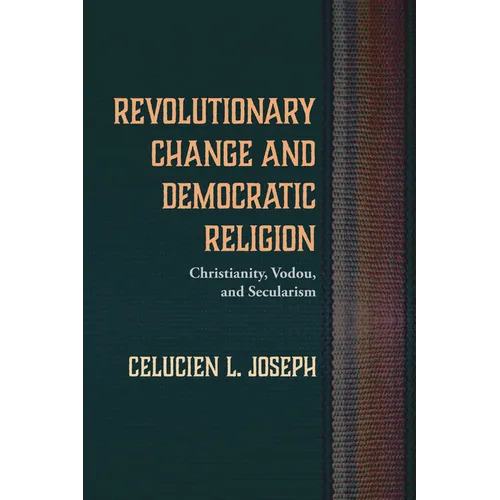 Revolutionary Change and Democratic Religion: Christianity, Vodou, and Secularism - Paperback