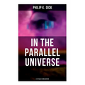 In the Parallel Universe - 4 SF Tales in One Edition: Adjustment Team, The Defenders, The Unreconstructed M & Breakfast at Twilight - Paperback