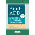 Adult ADD: A Guide for the Newly Diagnosed [Standard Large Print 16 Pt Edition] - Paperback