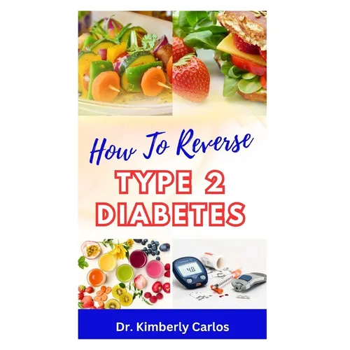 How to Reverse Type 2 Diabetes: Low Sugar Recipes for Disease Prevention and Control - Paperback