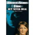 Battle Scars Fade, But Never Heal - Paperback