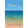 Merciful, I Am: The Story of How Forgiving Others Taught Me How to Forgive Myself - Paperback