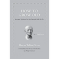 How to Grow Old: Ancient Wisdom for the Second Half of Life - Hardcover
