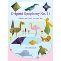 Origami Symphony No. 11: Folding on Land, Sea and Air - Hardcover