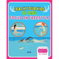 Teach Your Kids To Swim Focus On Freestyle: Teaching Guide For Swimming Teachers, Coaches & Parents - Paperback