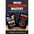 Music Production Mastery: All You Need to Know About Producing Music, Songwriting, Music Theory and Creativity (Two Book Bundle) - Paperback