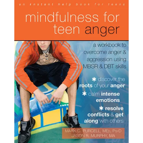 Mindfulness for Teen Anger: A Workbook to Overcome Anger and Aggression Using MBSR and DBT Skills - Paperback