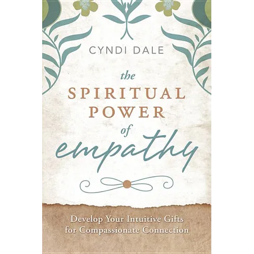 The Spiritual Power of Empathy: Develop Your Intuitive Gifts for Compassionate Connection - Paperback