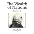 The Wealth of Nations (Books 1-3) - Paperback