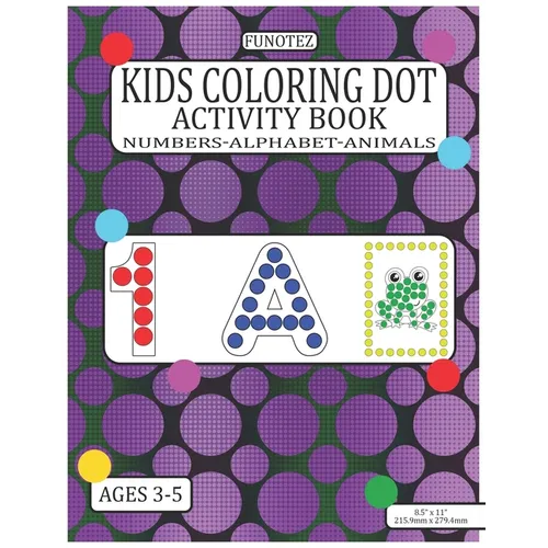 Kids Coloring Dot Activity Book: Numbers, Alphabet, Animals Dauber Workbook For Children Ages 3-5 - Paperback
