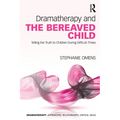 Dramatherapy and the Bereaved Child: Telling the Truth to Children During Difficult Times - Paperback