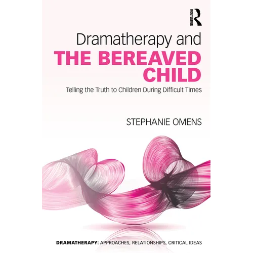 Dramatherapy and the Bereaved Child: Telling the Truth to Children During Difficult Times - Paperback