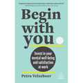 Begin with You: Invest in Your Mental Well-Being and Satisfaction at Work - Hardcover