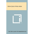 How Jesus Won Men - Hardcover