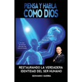 Piensa Y Habla Como Dios: Restaurando La Verdadera Identidad Cristiana y Revelación Espiritual - Paperback