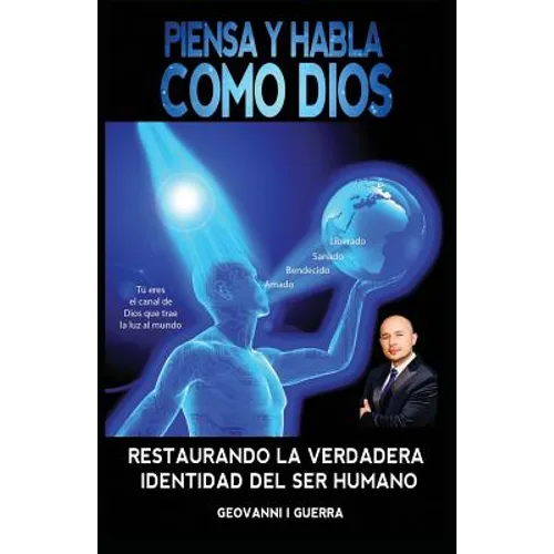Piensa Y Habla Como Dios: Restaurando La Verdadera Identidad Cristiana y Revelación Espiritual - Paperback