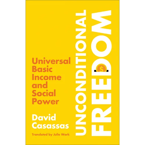 Unconditional Freedom: Universal Basic Income and Social Power - Paperback