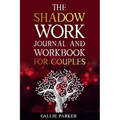 The Shadow Work Journal For Couples: Exploring Shadows, Strengthening Love: A Transformational Guide for Couples - Paperback