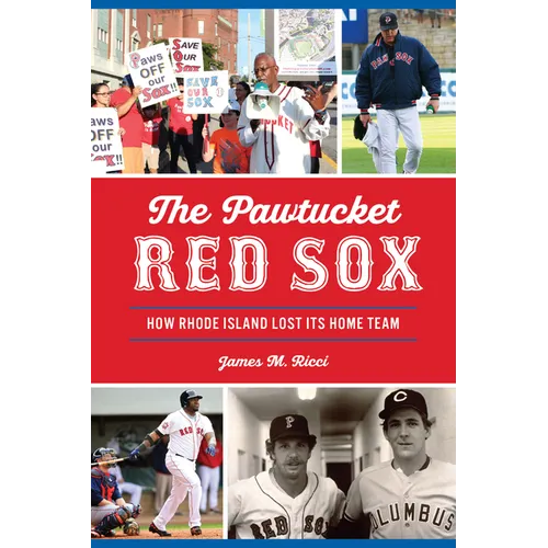 The Pawtucket Red Sox: How Rhode Island Lost Its Home Team - Paperback