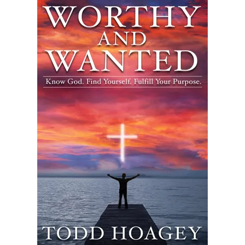 Worthy and Wanted: Know God. Find Yourself. Fulfill Your Purpose - Hardcover