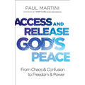 Access and Release God's Peace: From Chaos and Confusion to Freedom and Power - Paperback