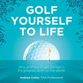 Golf Yourself to Life: Why and How to Get Started in the Greatest Sport Mankind Has Ever Invented - Paperback