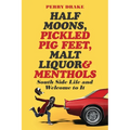 Half Moons, Pickled Pig Feet, Malt Liquor & Menthols: South Side Life and Welcome To It - Paperback