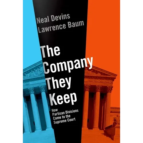 The Company They Keep: How Partisan Divisions Came to the Supreme Court - Hardcover