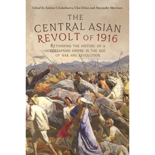 The Central Asian Revolt of 1916: A Collapsing Empire in the Age of War and Revolution - Paperback