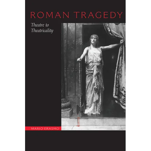 Roman Tragedy: Theatre to Theatricality - Paperback