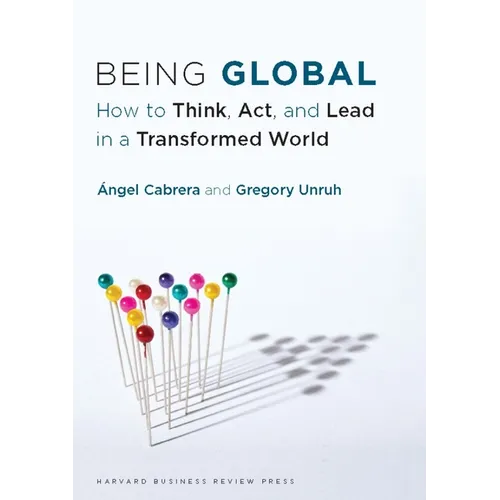 Being Global: How to Think, Act, and Lead in a Transformed World - Hardcover