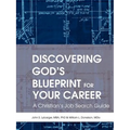 Discovering God's Blueprint for Your Career: A Christian's Job Search Guide - Paperback