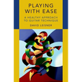 Playing with Ease: A Healthy Approach to Guitar Technique - Paperback