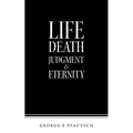 Life Death Judgment & Eternity - Paperback