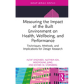 Measuring the Impact of the Built Environment on Health, Wellbeing, and Performance: Techniques, Methods, and Implications for Design Research - Hardcover