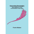 Concerning Genealogies; Being Suggestions of Value for All Interested in Family History - Paperback