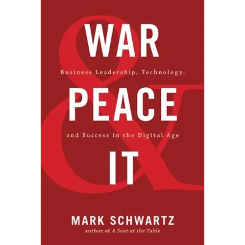 War and Peace and IT: Business Leadership, Technology, and Success in the Digital Age - Paperback