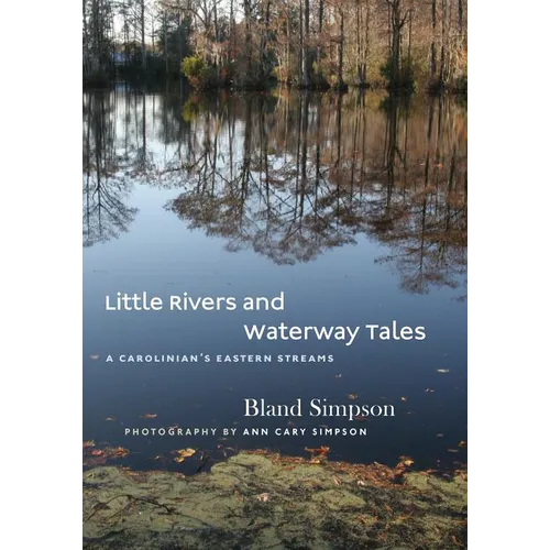 Little Rivers and Waterway Tales: A Carolinian's Eastern Streams - Hardcover